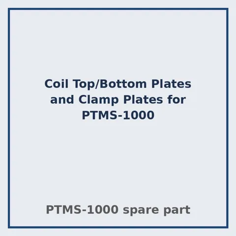 Coil Top/Bottom Plates and Clamp Plates for PTMS-1000